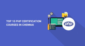 Top 10 PHP Certifications Courses in Chennai